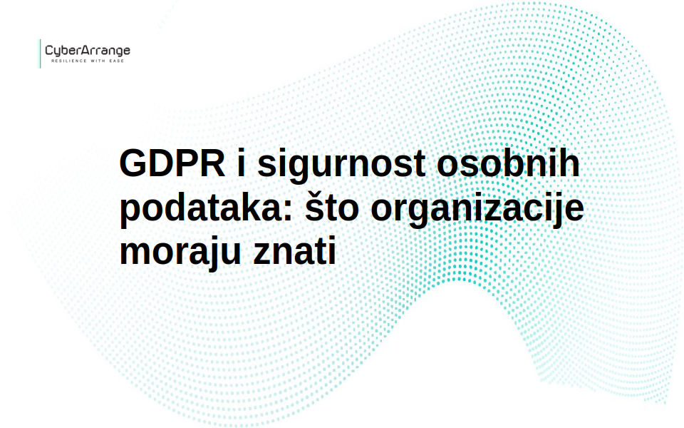 GDPR i sigurnost osobnih podataka: što organizacije moraju znati