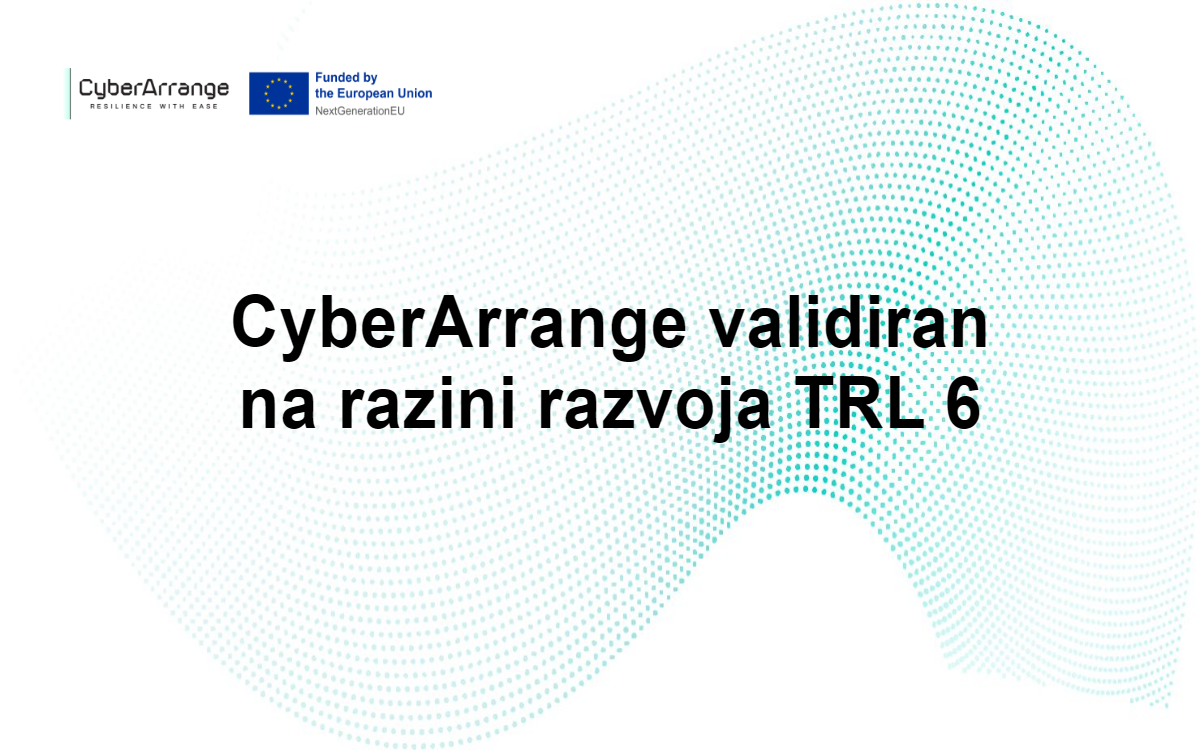 CyberArrange validiran je na TRL 6